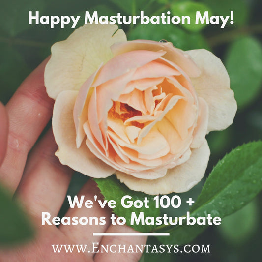 Happy Masturbation May! We’ve Got 100 + Reasons to Masturbate