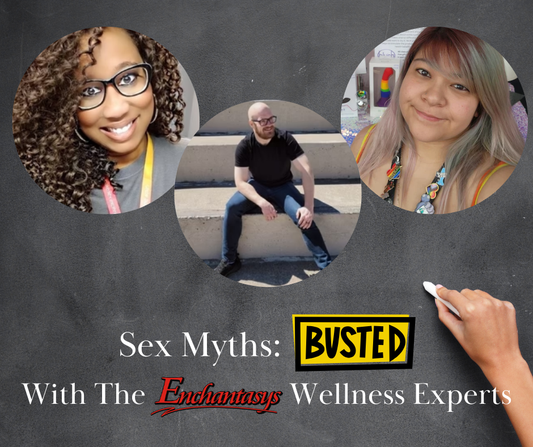 "Sex Myths: BUSTED" with the Enchantasys Wellness Experts