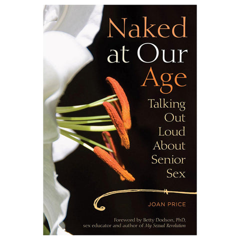 Naked at Our Age: Talking Out Loud About Senior Sex