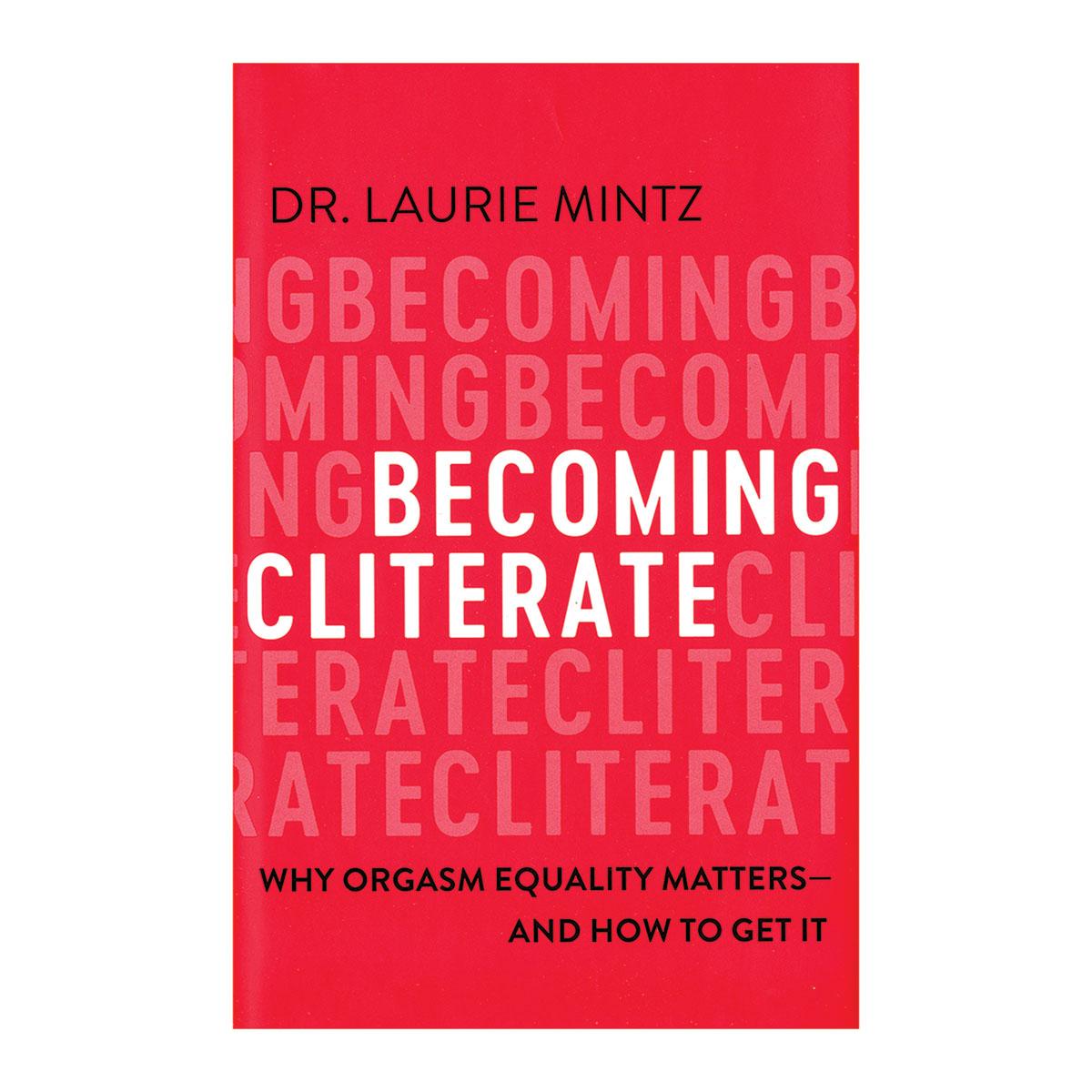 Becoming Cliterate: Why Orgasm Equality Matters--And How to Get It